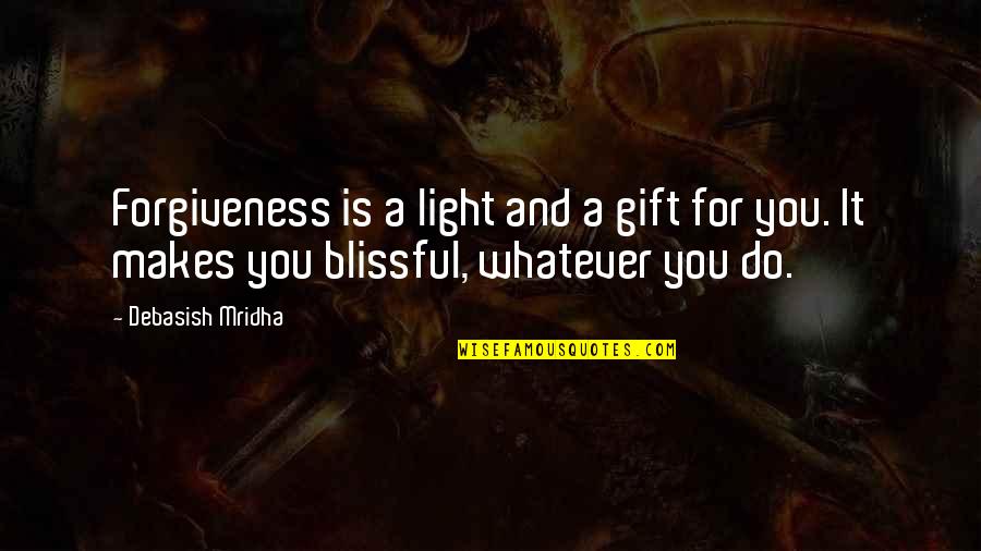 Short Painting Quotes By Debasish Mridha: Forgiveness is a light and a gift for