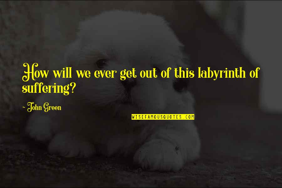 Short Palestinian Quotes By John Green: How will we ever get out of this