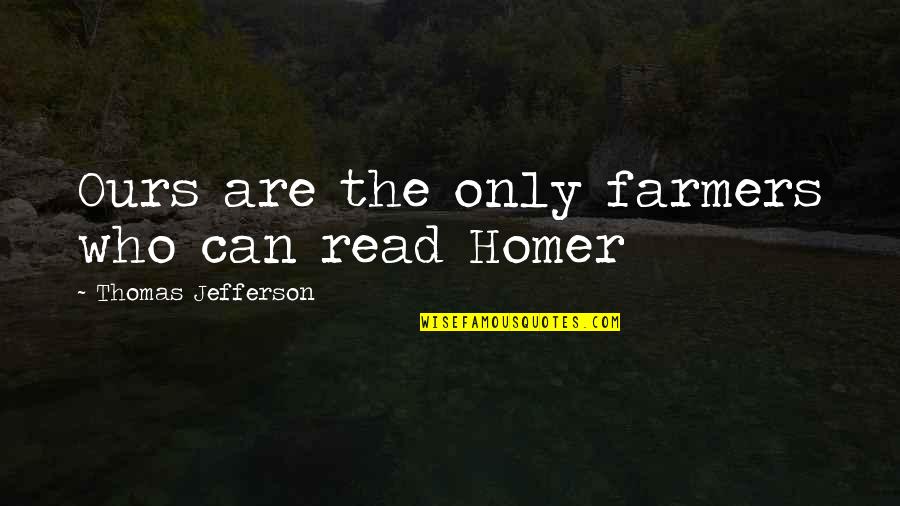 Short Paradoxical Quotes By Thomas Jefferson: Ours are the only farmers who can read