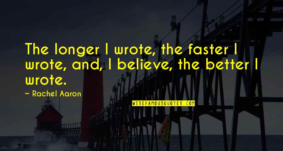 Short Parthenon Quotes By Rachel Aaron: The longer I wrote, the faster I wrote,