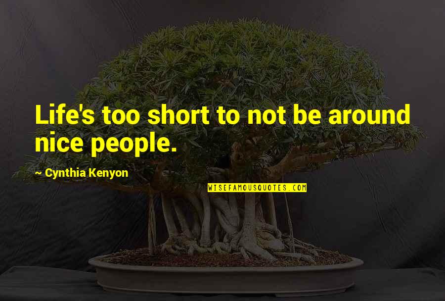 Short People Quotes By Cynthia Kenyon: Life's too short to not be around nice