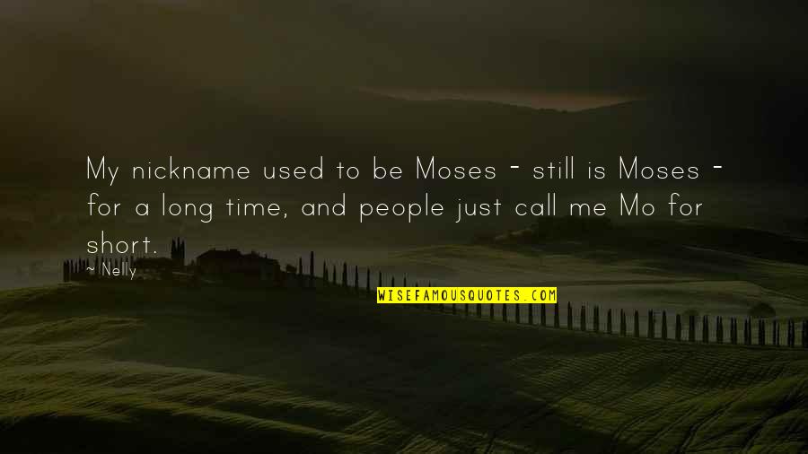 Short People Quotes By Nelly: My nickname used to be Moses - still