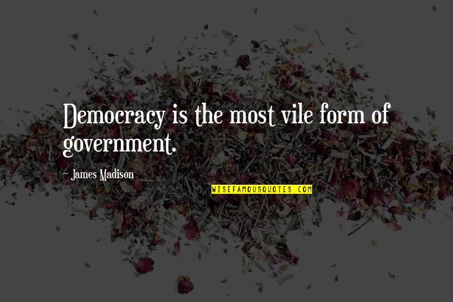 Short Performing Arts Quotes By James Madison: Democracy is the most vile form of government.