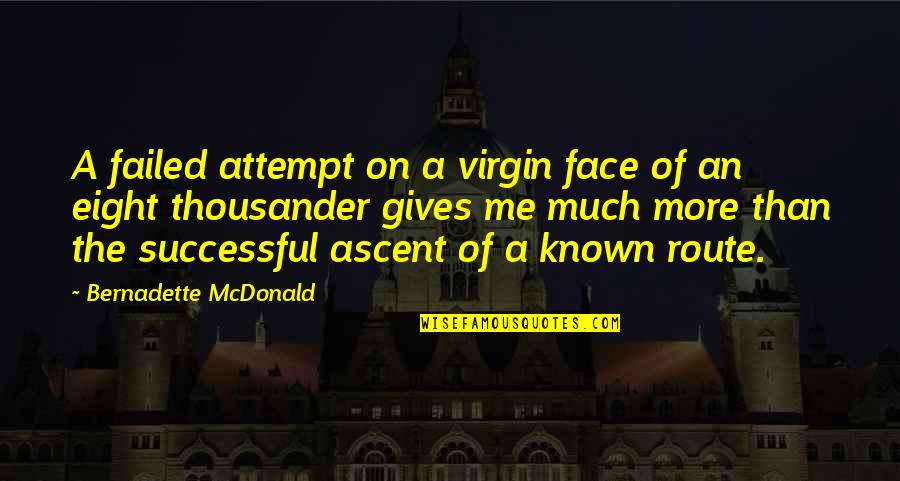Short Personal Quotes By Bernadette McDonald: A failed attempt on a virgin face of Short Personal Quotes By Bernadette McDonald: A failed attempt on a virgin face of