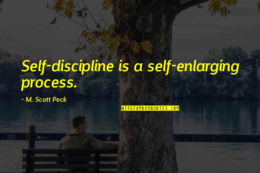 Short Personal Quotes By M. Scott Peck: Self-discipline is a self-enlarging process. Short Personal Quotes By M. Scott Peck: Self-discipline is a self-enlarging process.
