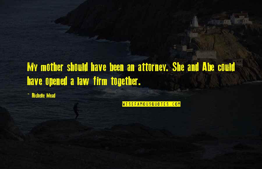 Short Personal Quotes By Richelle Mead: My mother should have been an attorney. She Short Personal Quotes By Richelle Mead: My mother should have been an attorney. She