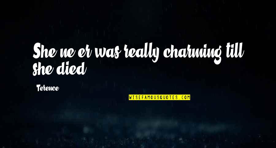 Short Personal Quotes By Terence: She ne'er was really charming till she died.