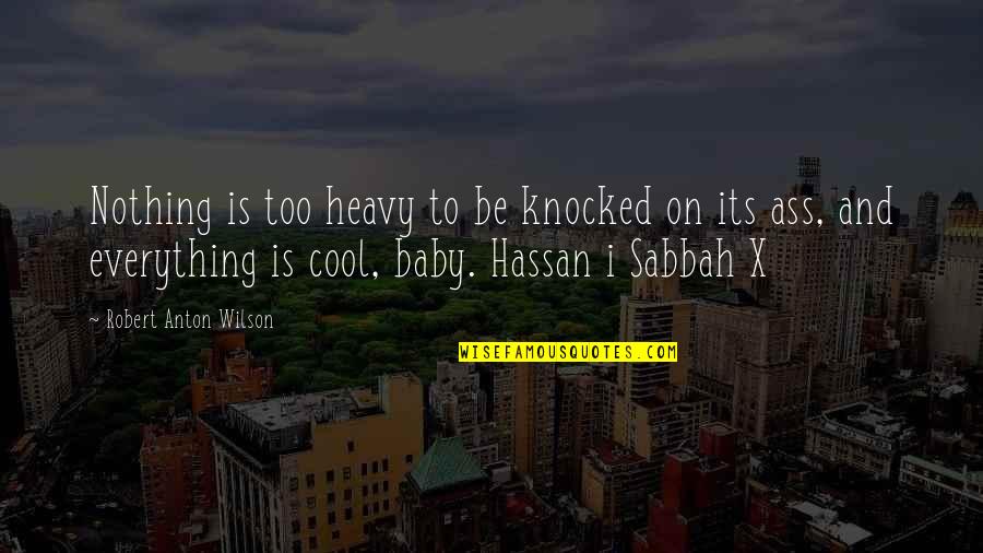 Short Persuasive Quotes By Robert Anton Wilson: Nothing is too heavy to be knocked on Short Persuasive Quotes By Robert Anton Wilson: Nothing is too heavy to be knocked on