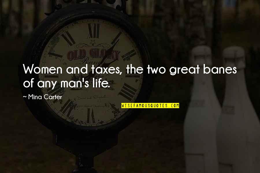 Short Pet Sympathy Quotes By Mina Carter: Women and taxes, the two great banes of