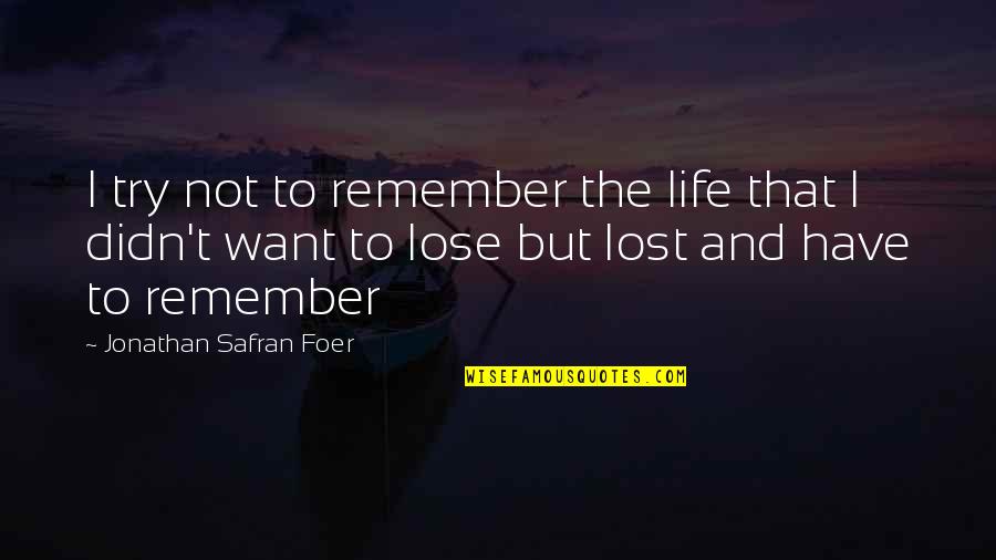 Short Phrase Quotes By Jonathan Safran Foer: I try not to remember the life that
