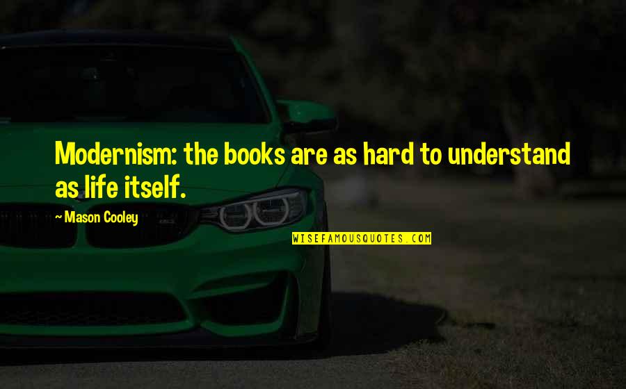 Short Phrases Quotes By Mason Cooley: Modernism: the books are as hard to understand