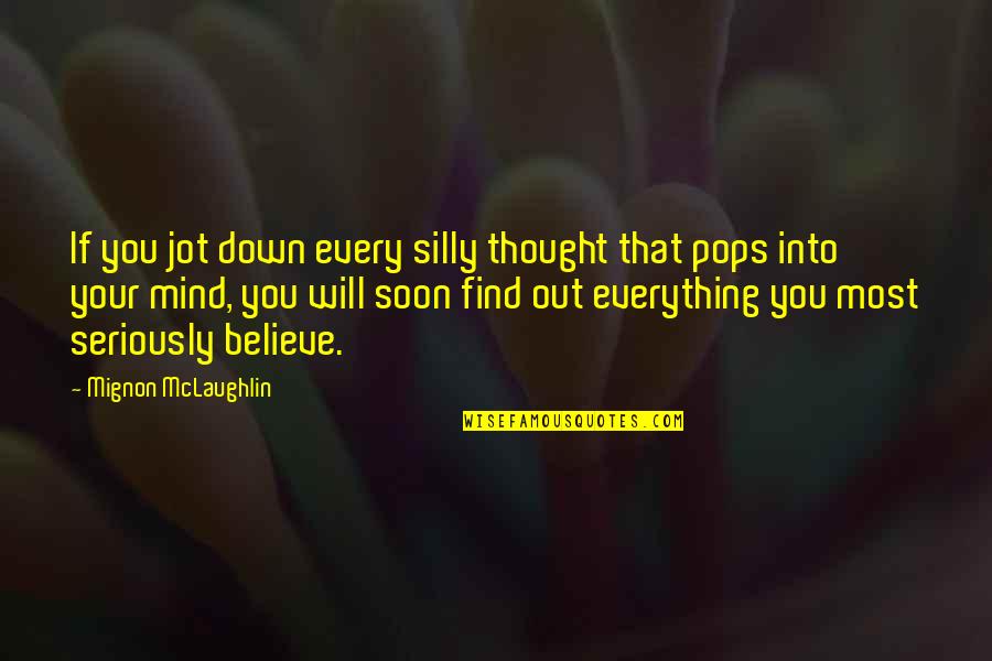 Short Phrases Quotes By Mignon McLaughlin: If you jot down every silly thought that Short Phrases Quotes By Mignon McLaughlin: If you jot down every silly thought that