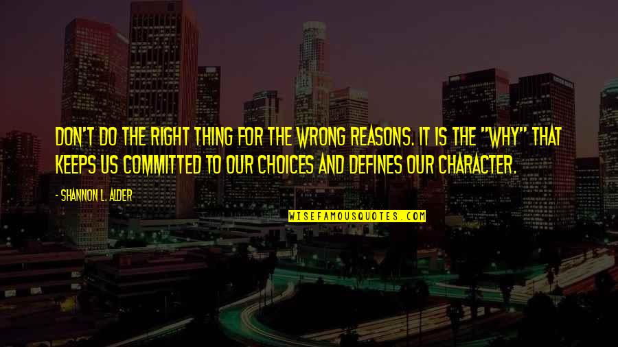 Short Phrases Quotes By Shannon L. Alder: Don't do the right thing for the wrong