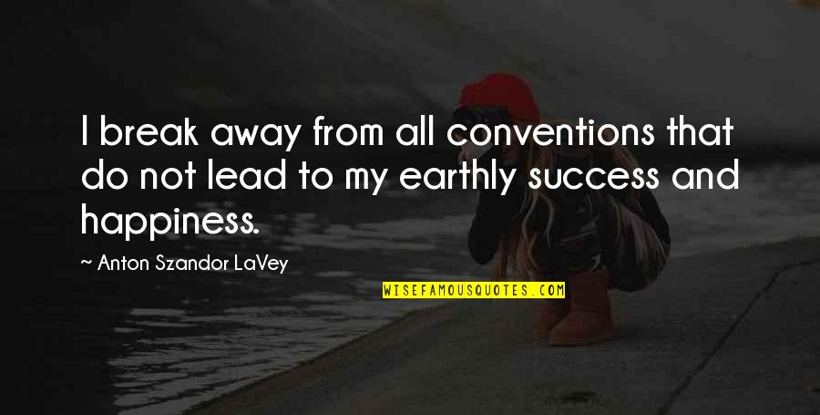 Short Pine Quotes By Anton Szandor LaVey: I break away from all conventions that do Short Pine Quotes By Anton Szandor LaVey: I break away from all conventions that do
