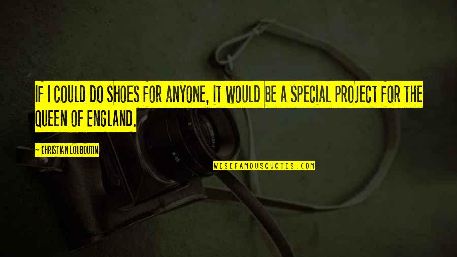 Short Pine Quotes By Christian Louboutin: If I could do shoes for anyone, it Short Pine Quotes By Christian Louboutin: If I could do shoes for anyone, it