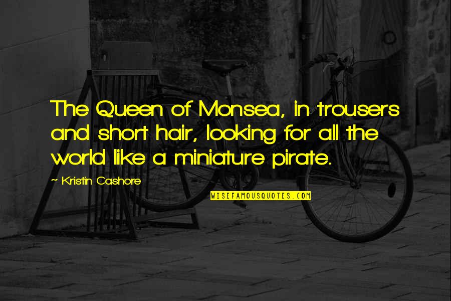 Short Pirate Quotes By Kristin Cashore: The Queen of Monsea, in trousers and short