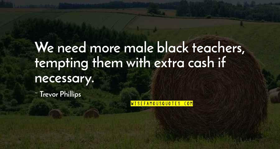 Short Plagiarism Quotes By Trevor Phillips: We need more male black teachers, tempting them
