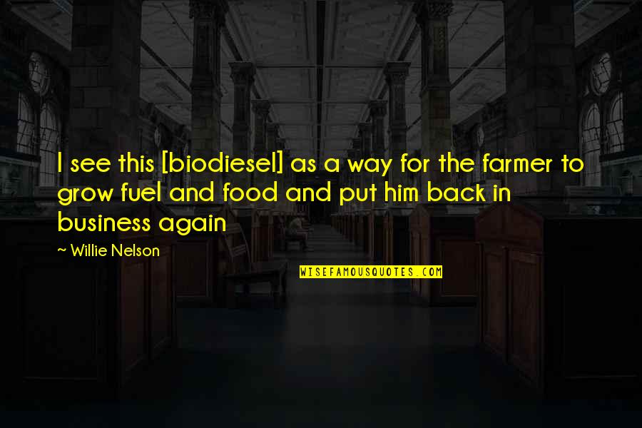 Short Pleasing Quotes By Willie Nelson: I see this [biodiesel] as a way for