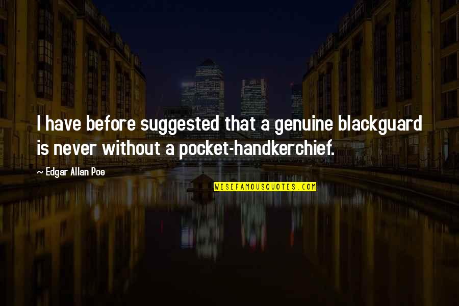 Short Poe Quotes By Edgar Allan Poe: I have before suggested that a genuine blackguard Short Poe Quotes By Edgar Allan Poe: I have before suggested that a genuine blackguard