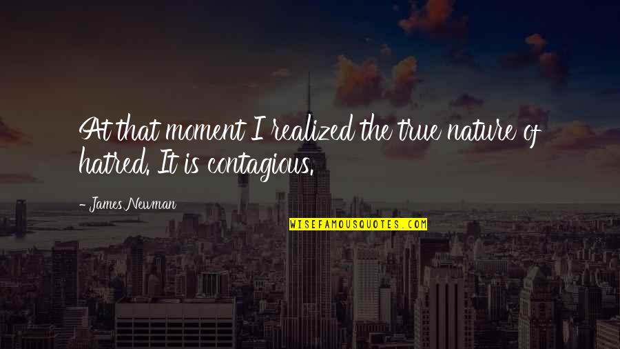 Short Poem Quotes By James Newman: At that moment I realized the true nature