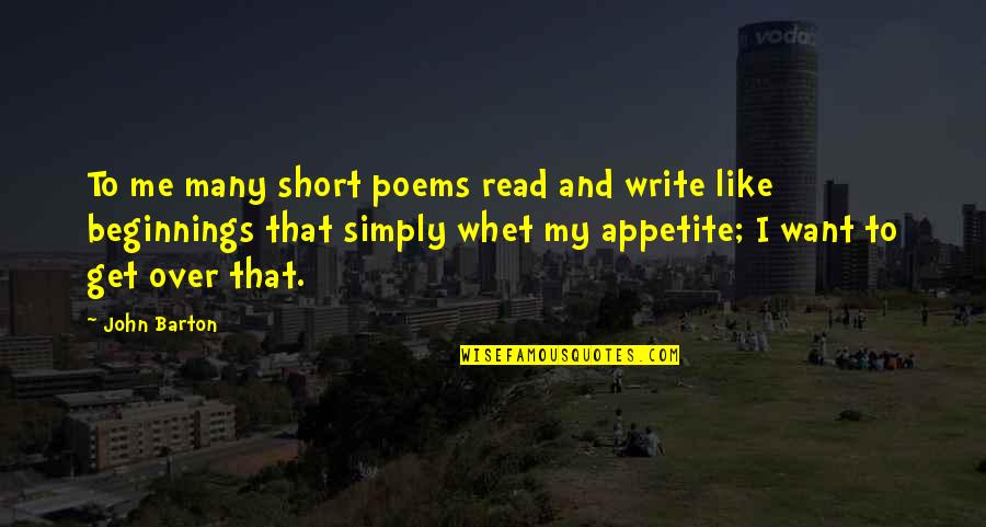 Short Poems Quotes By John Barton: To me many short poems read and write