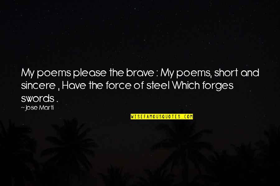 Short Poems Quotes By Jose Marti: My poems please the brave : My poems,