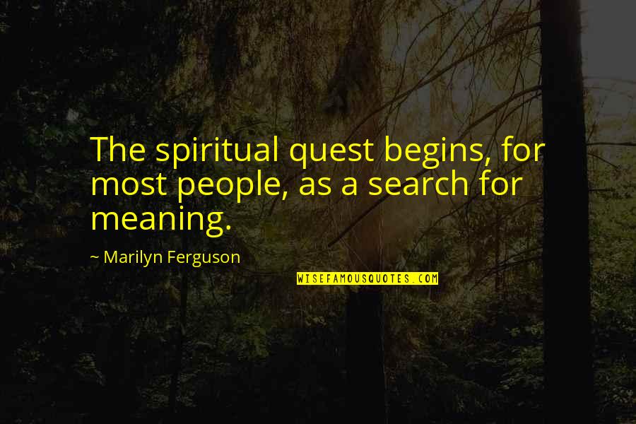 Short Poetic Quotes By Marilyn Ferguson: The spiritual quest begins, for most people, as