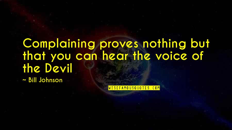 Short Potato Quotes By Bill Johnson: Complaining proves nothing but that you can hear
