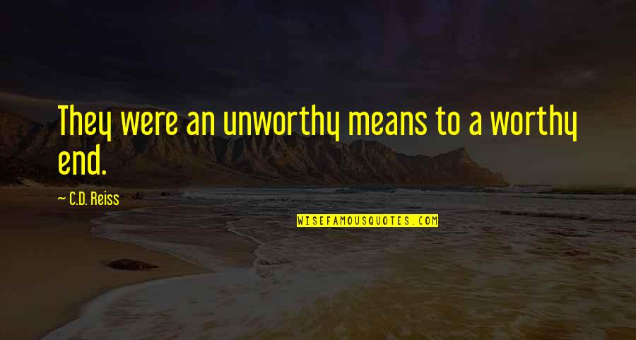 Short Powerful God Quotes By C.D. Reiss: They were an unworthy means to a worthy Short Powerful God Quotes By C.D. Reiss: They were an unworthy means to a worthy