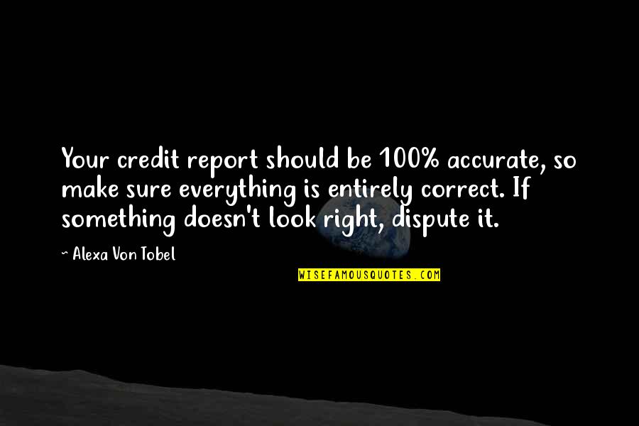 Short Prank Quotes By Alexa Von Tobel: Your credit report should be 100% accurate, so