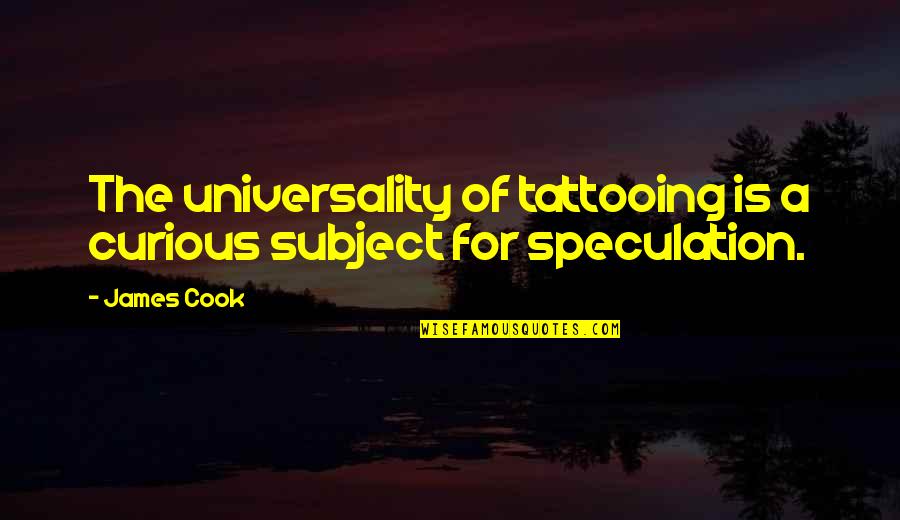 Short Pray Quotes By James Cook: The universality of tattooing is a curious subject