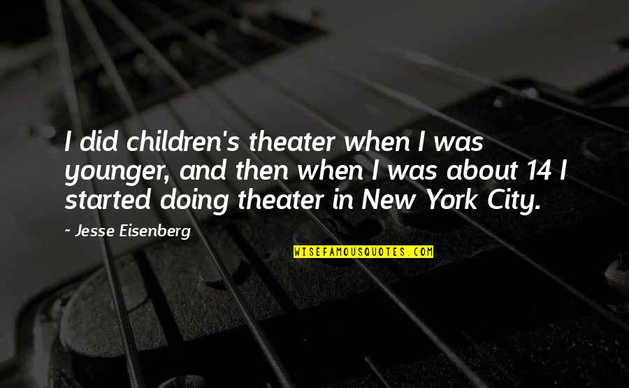 Short Prayerful Quotes By Jesse Eisenberg: I did children's theater when I was younger,