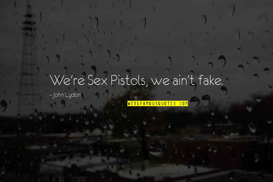 Short Preppy Quotes By John Lydon: We're Sex Pistols, we ain't fake. Short Preppy Quotes By John Lydon: We're Sex Pistols, we ain't fake.