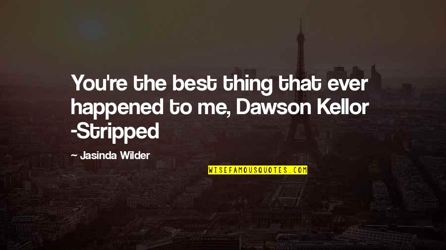 Short Pretty Quotes By Jasinda Wilder: You're the best thing that ever happened to