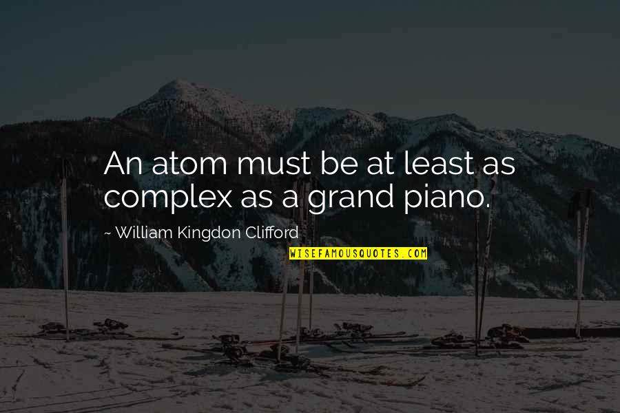 Short Primitive Quotes By William Kingdon Clifford: An atom must be at least as complex