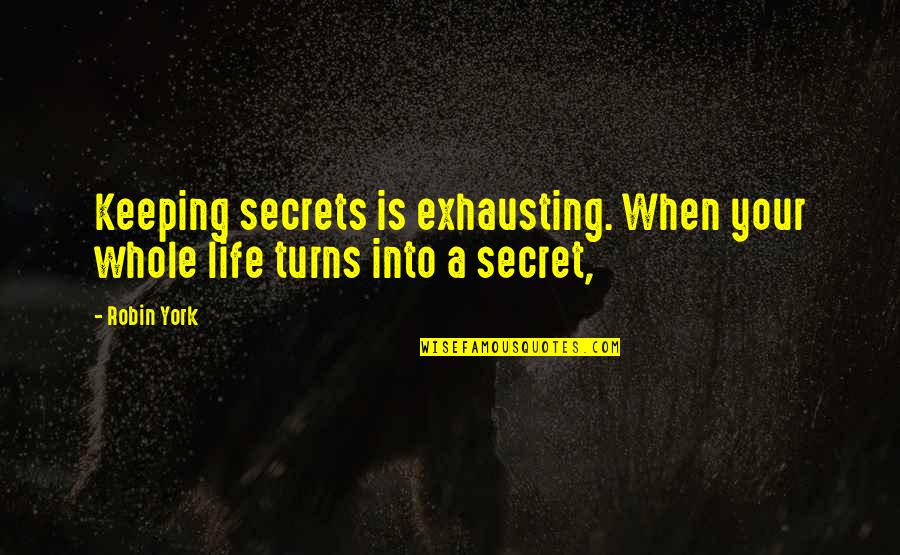 Short Pro Gun Quotes By Robin York: Keeping secrets is exhausting. When your whole life