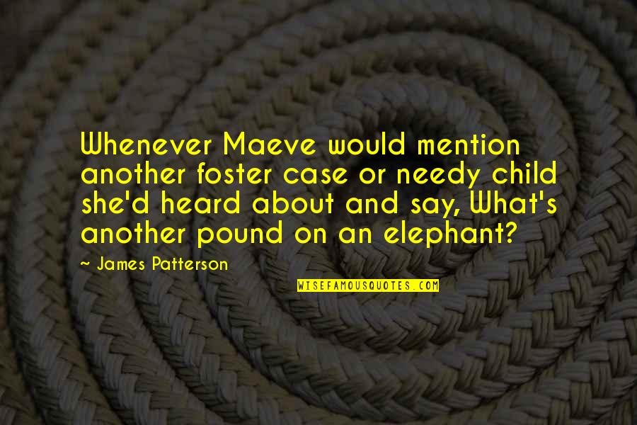 Short Proactive Quotes By James Patterson: Whenever Maeve would mention another foster case or