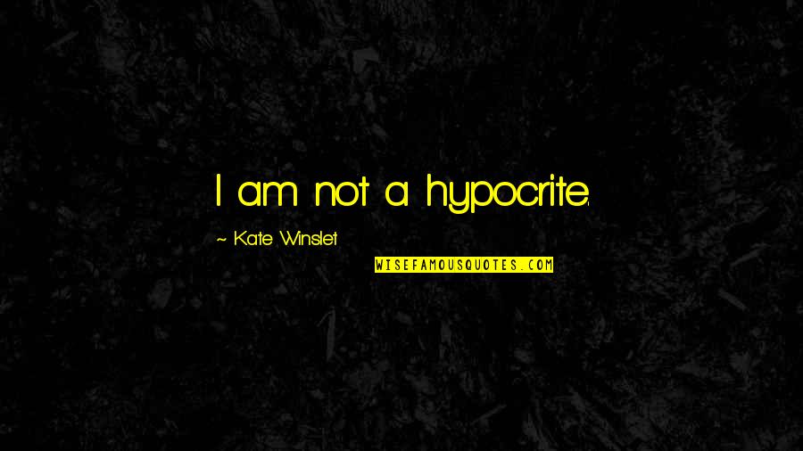 Short Proactive Quotes By Kate Winslet: I am not a hypocrite.