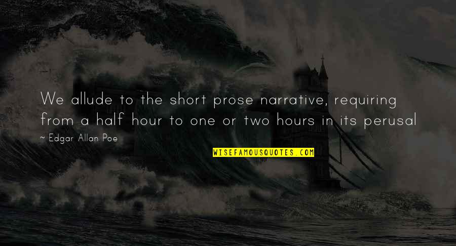 Short Prose Quotes By Edgar Allan Poe: We allude to the short prose narrative, requiring