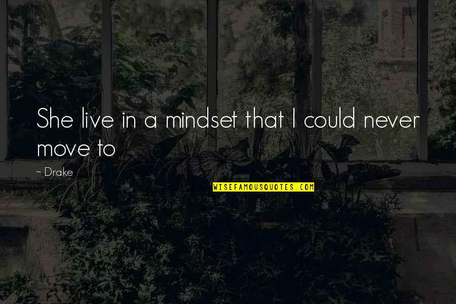 Short Proud Mother Quotes By Drake: She live in a mindset that I could