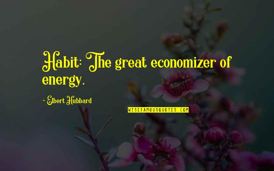Short Psychopath Quotes By Elbert Hubbard: Habit: The great economizer of energy.