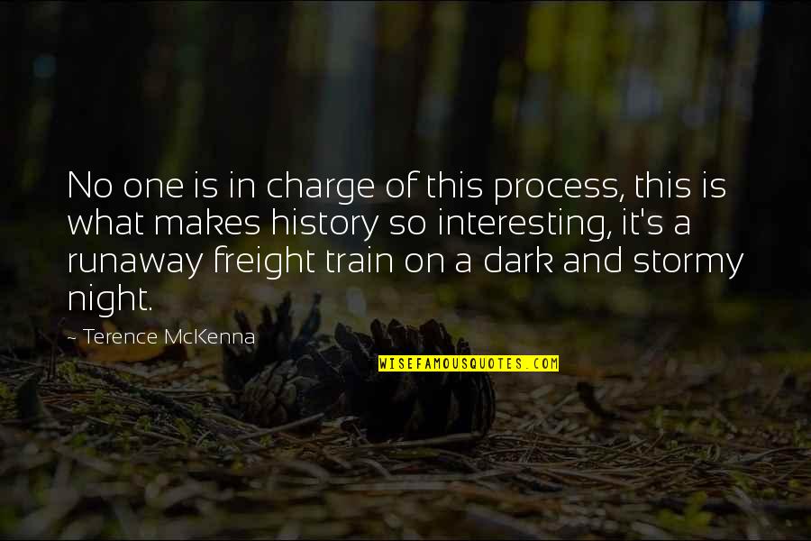 Short Psychopath Quotes By Terence McKenna: No one is in charge of this process,