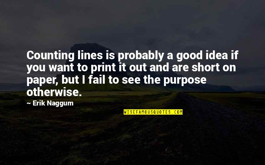 Short Purpose Quotes By Erik Naggum: Counting lines is probably a good idea if Short Purpose Quotes By Erik Naggum: Counting lines is probably a good idea if