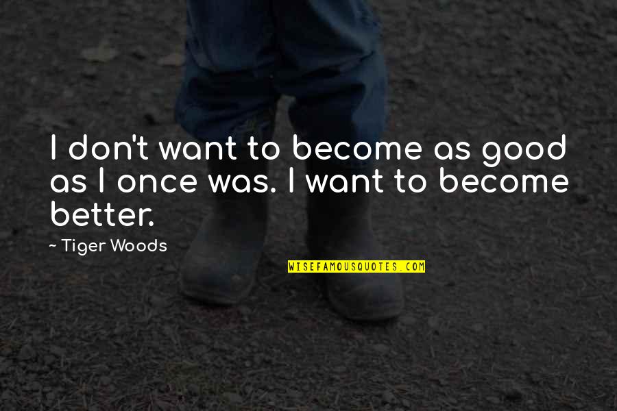 Short Pyaar Quotes By Tiger Woods: I don't want to become as good as