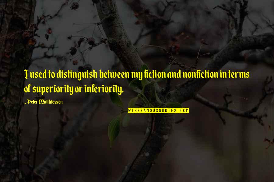 Short Quick Happy Quotes By Peter Matthiessen: I used to distinguish between my fiction and Short Quick Happy Quotes By Peter Matthiessen: I used to distinguish between my fiction and