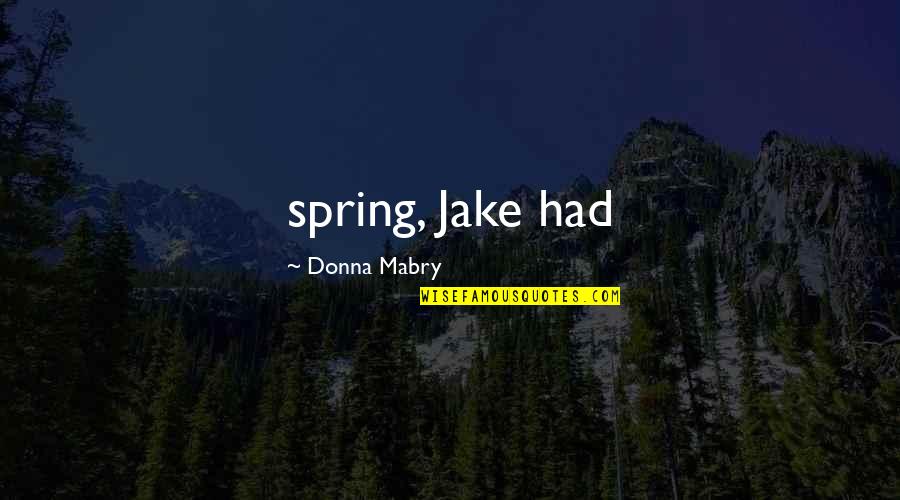 Short Quick Inspirational Quotes By Donna Mabry: spring, Jake had