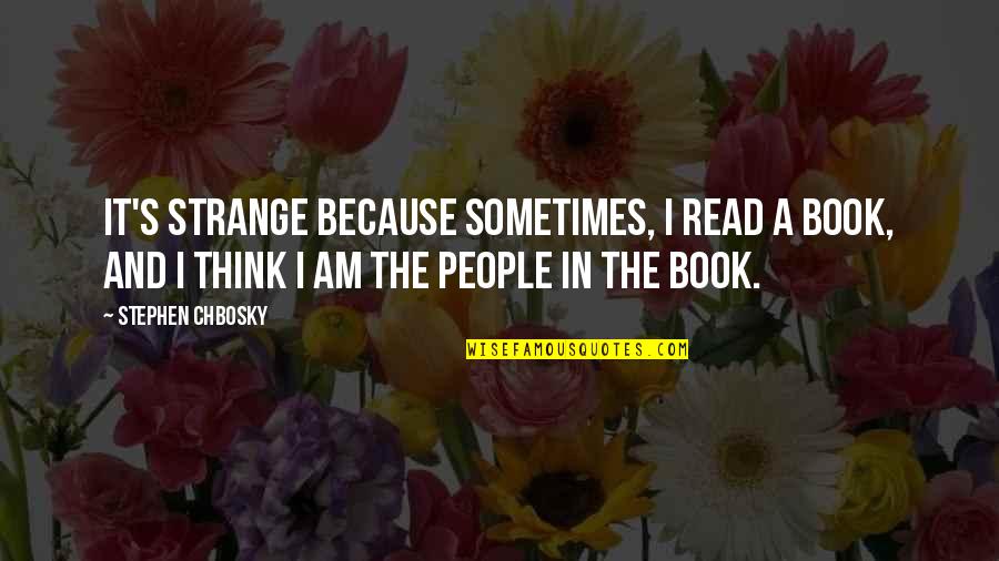 Short Quick Inspirational Quotes By Stephen Chbosky: It's strange because sometimes, I read a book,