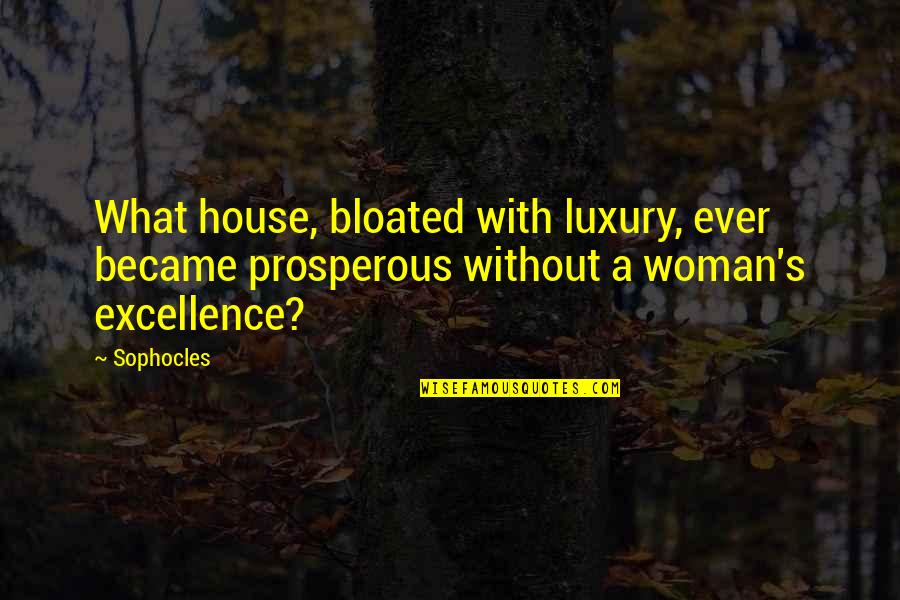 Short Quietness Quotes By Sophocles: What house, bloated with luxury, ever became prosperous