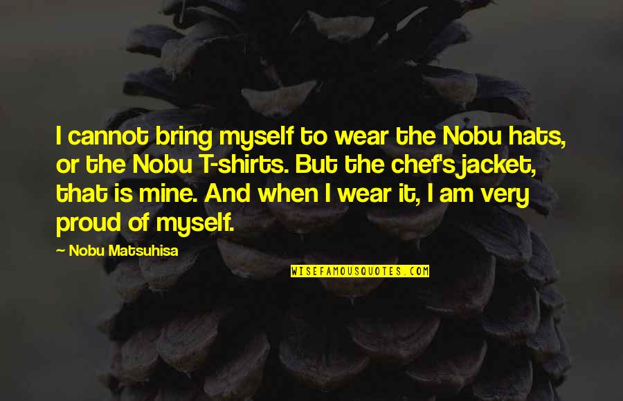 Short Rap Quotes By Nobu Matsuhisa: I cannot bring myself to wear the Nobu