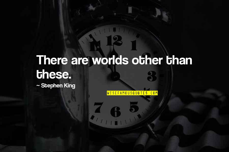 Short Rap Quotes By Stephen King: There are worlds other than these. Short Rap Quotes By Stephen King: There are worlds other than these.